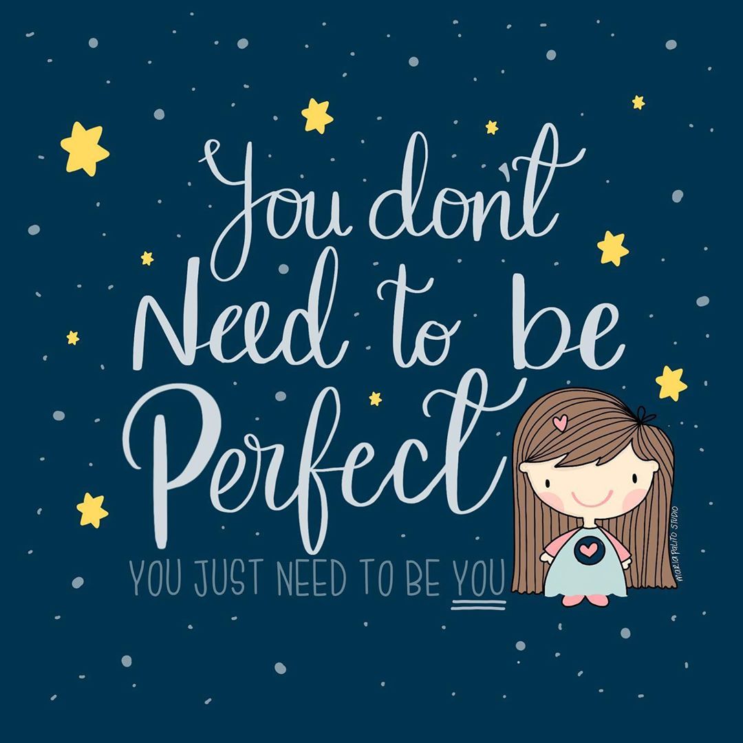 You don’t need to be perfect, you just need to be you. +25 Positive Affirmations for Anxiety Relief